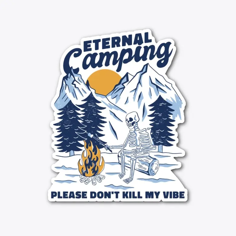 Eternal camping Don't Kill My Vibes